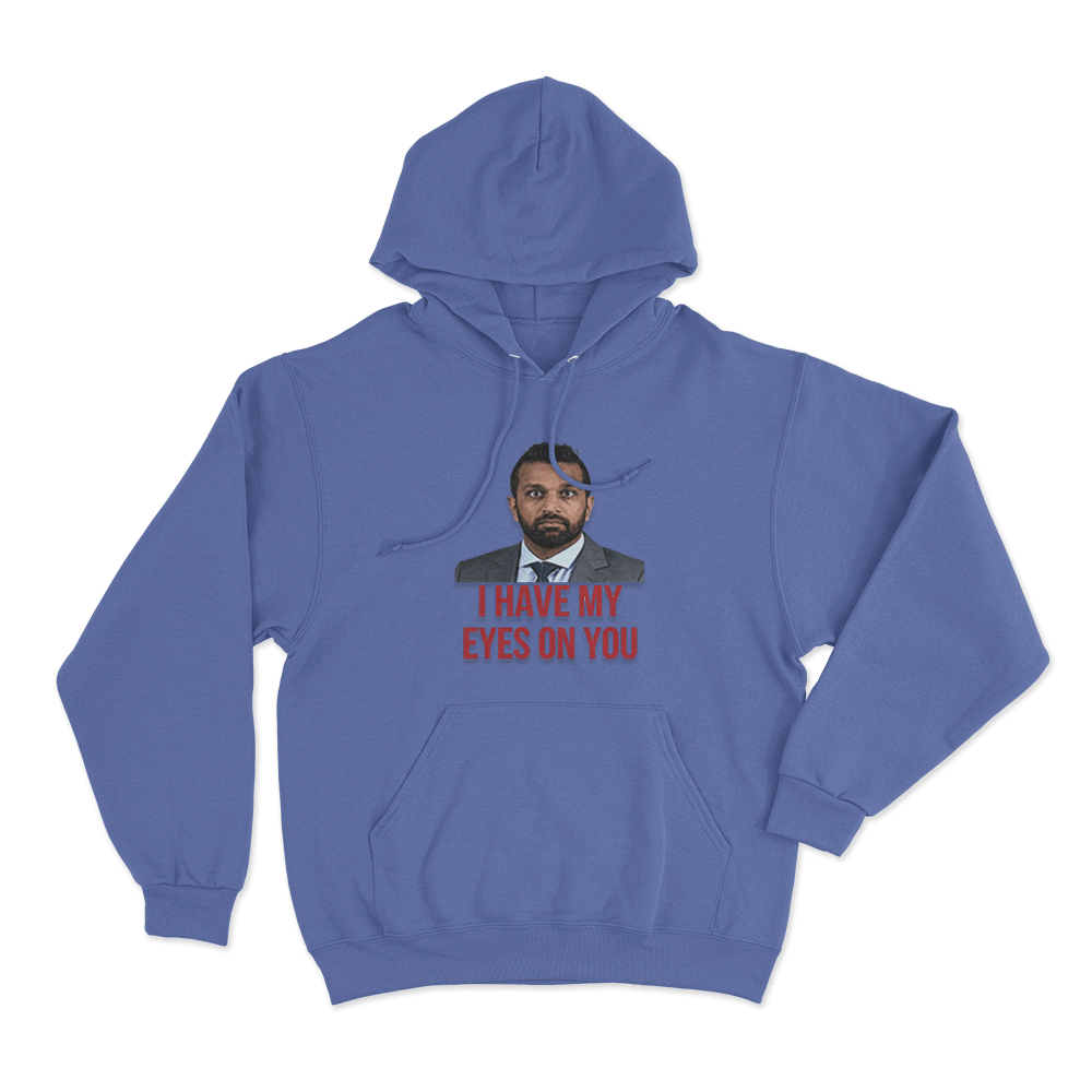 Kash Patel I Have My Eyes On You Unisex Hoodie Blue Kash Patel I Have My Eyes On You Unisex Hoodie Blue