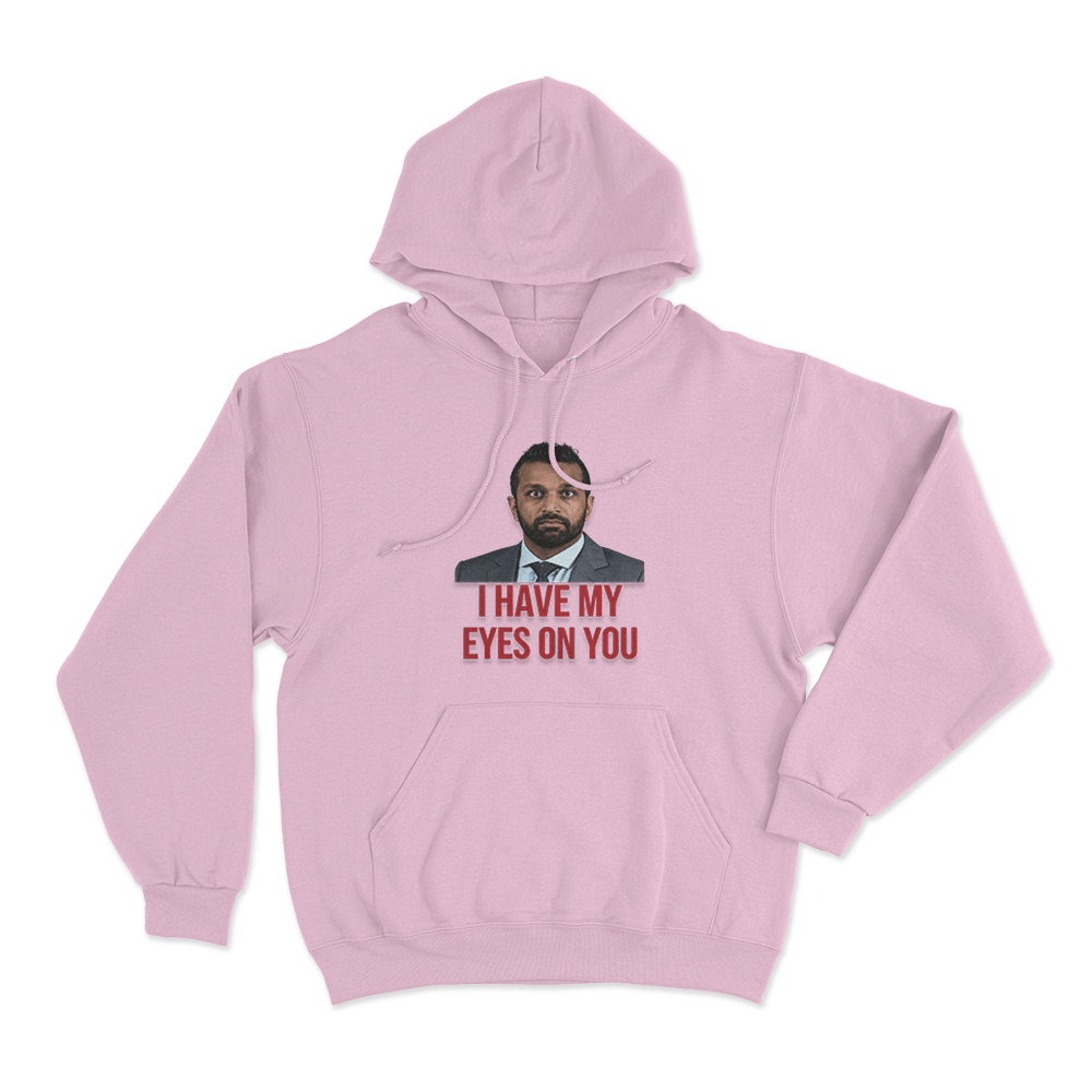 Kash Patel I Have My Eyes On You Unisex Hoodie Pink Kash Patel I Have My Eyes On You Unisex Hoodie Pink