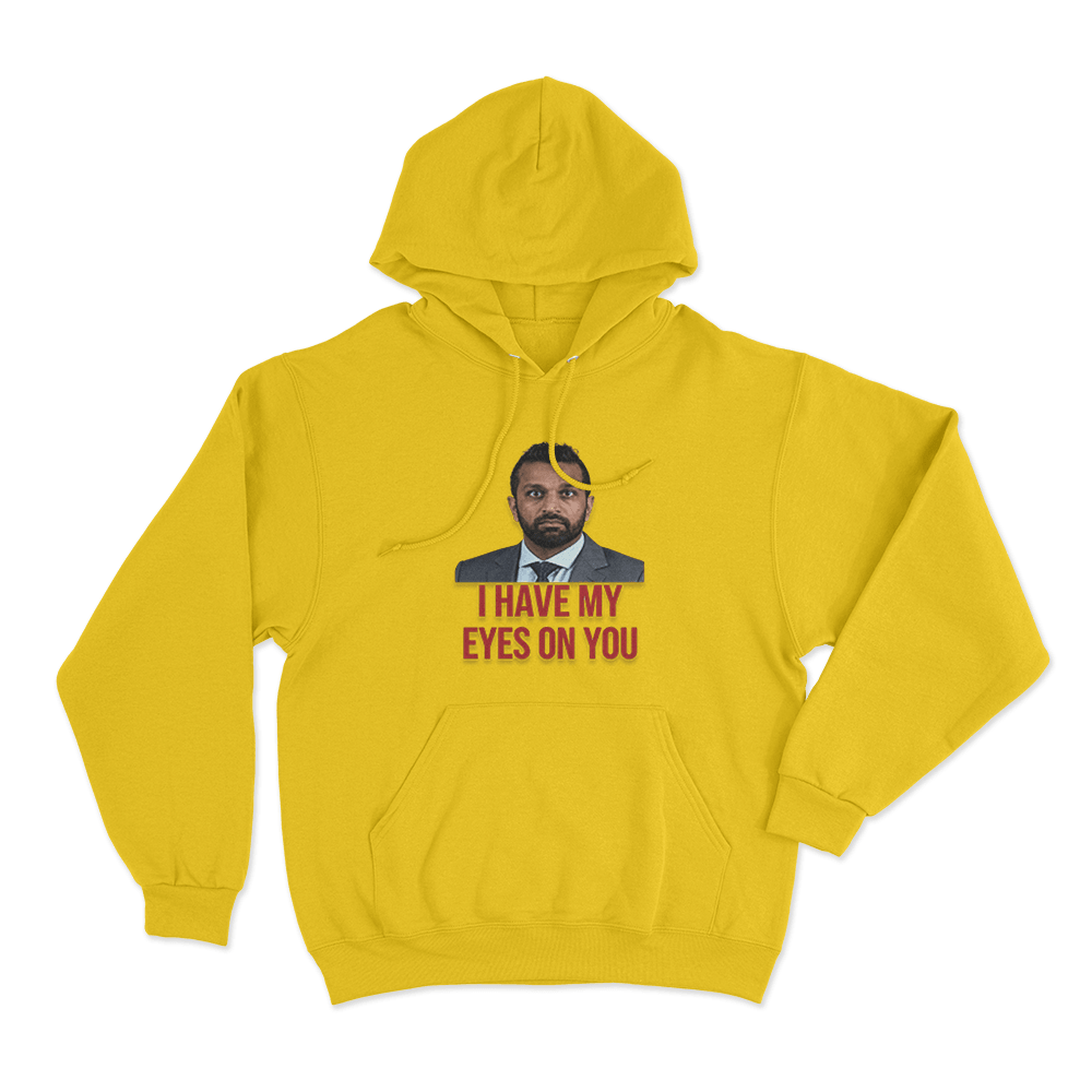 Kash Patel I Have My Eyes On You Unisex Hoodie Yellow Kash Patel I Have My Eyes On You Unisex Hoodie Yellow