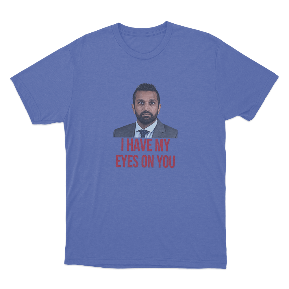 Kash Patel I Have My Eyes On You Unisex T Shirt Blue Kash Patel I Have My Eyes On You Unisex T Shirt Blue