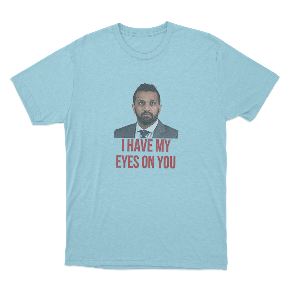 Kash Patel I Have My Eyes On You Unisex T Shirt Sky Blue Kash Patel I Have My Eyes On You Unisex T Shirt Sky Blue