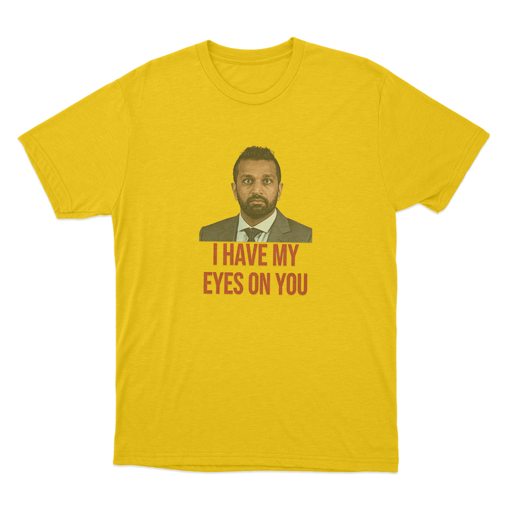 Kash Patel I Have My Eyes On You Unisex T Shirt Yellow Kash Patel I Have My Eyes On You Unisex T Shirt Yellow